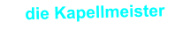die Kapellmeister
